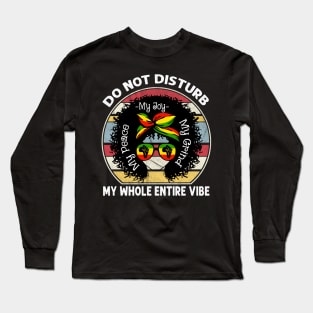 Do Not Disturb My Peace My Joy My Grind My Whole Entire Vibe Long Sleeve T-Shirt